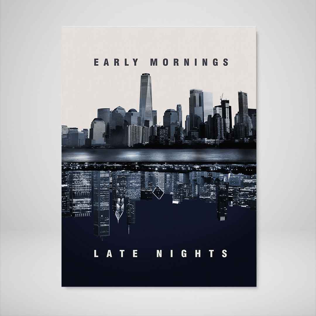 Early Mornings Late Nights Inspirational Canvas Wall Art Poster Print-EARLY MORNINGS LATE NIGHTS-DEVICI