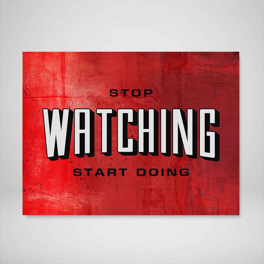 Stop Watching Inspirational Wall Art Motivational Poster Canvas Print-STOP WATCHING-DEVICI