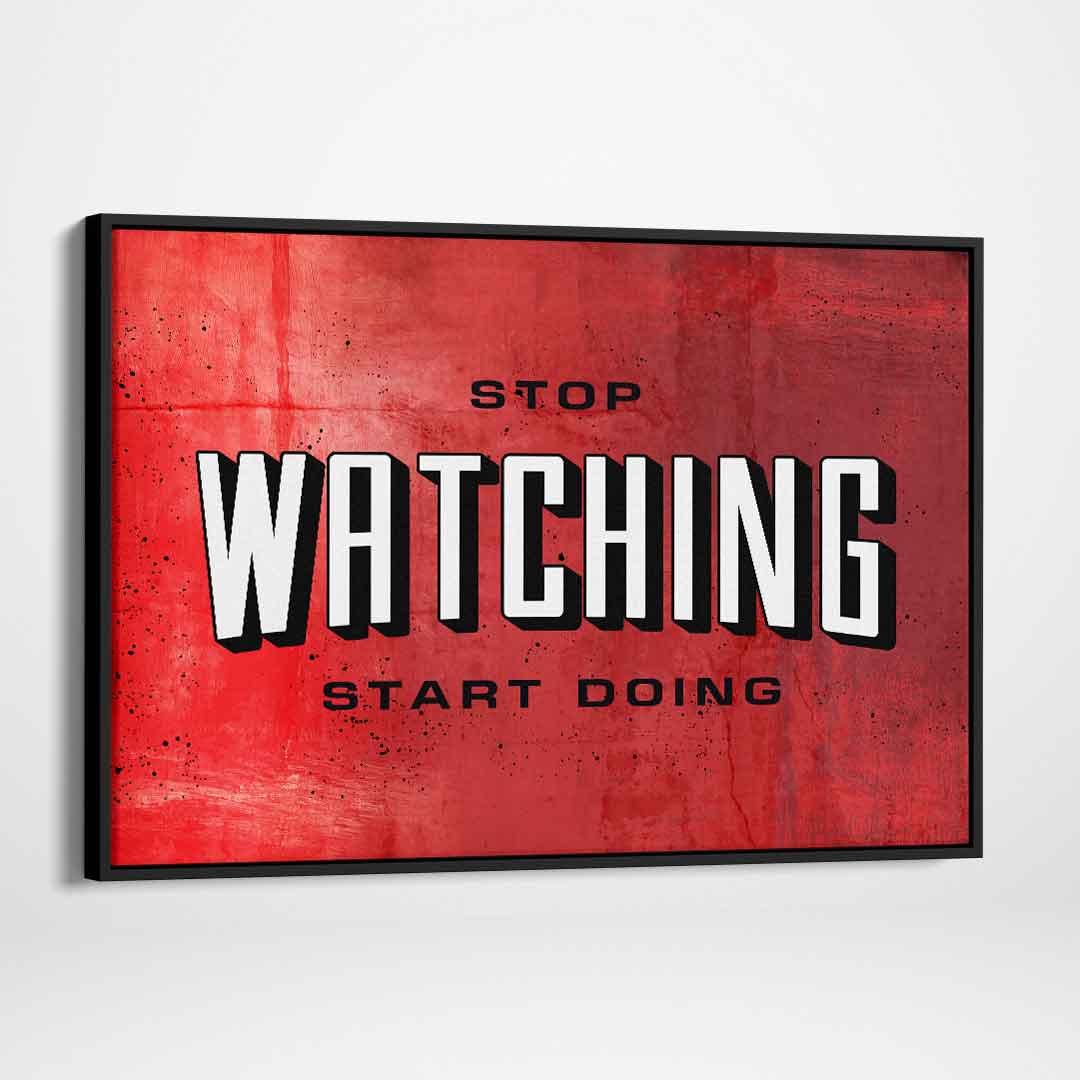 Stop Watching Inspirational Wall Art Motivational Poster Canvas Print-STOP WATCHING-DEVICI